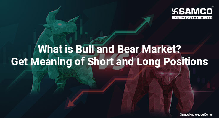 What is Bull and Bear Market? Get Meaning of Short and Long Positions