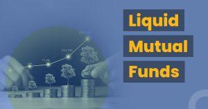 What are Liquid Mutual Funds? Benefits, Risks & Returns of Liquid Funds.