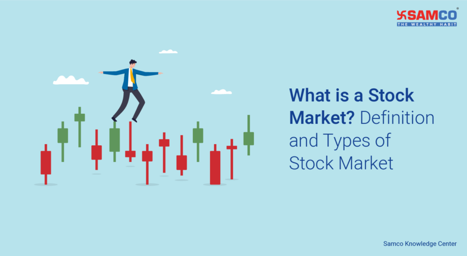 What is Stock Market? Definition and Types of Stock Market Samco