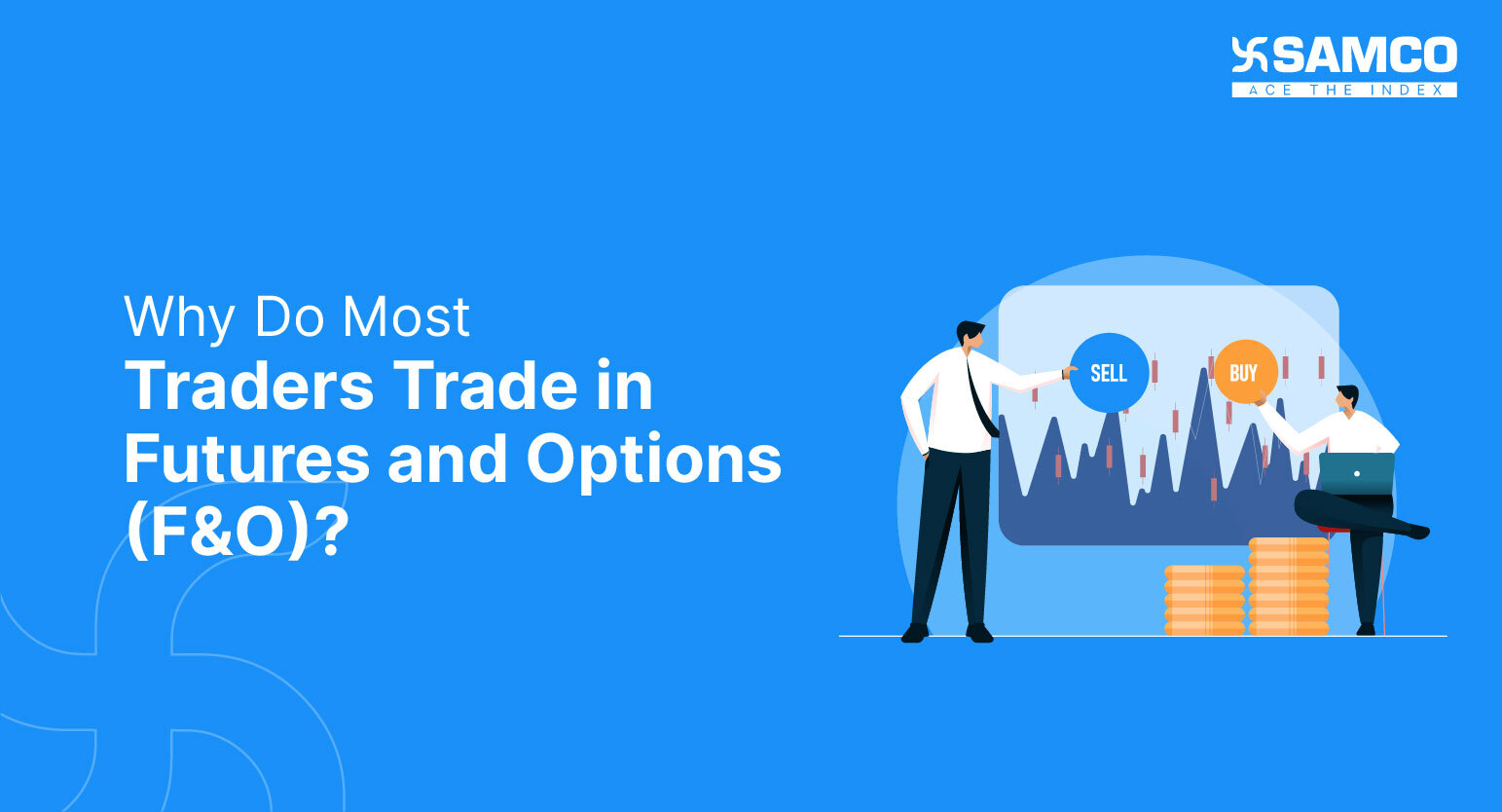 Why Do Most Traders Trade in Futures and Options (F&O)?