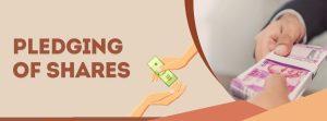 Pledging of Shares – It’s Meaning and Impact on Stock Price