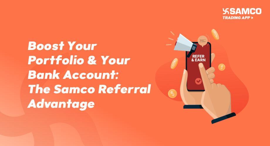 Boost Your Portfolio & Your Bank Account: The Samco Referral Advantage banner