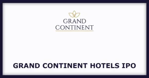 Grand Continent Hotels IPO: Key Details and Market Insights