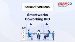 Smartworks Coworking Spaces IPO: Check IPO Date, Lot Size, Price & Details