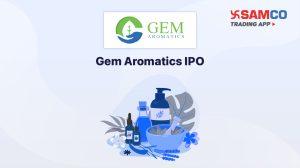 Gem Aromatics IPO: Check IPO Date, Lot Size, Price & Details