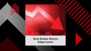 Real Estate Shares Edge Lower Amid Profit Booking | Stock Market Today