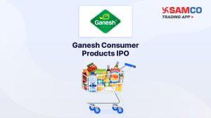 Ganesh Consumer Products IPO: Check IPO Date, Lot Size, Price & Details