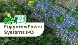 Fujiyama Power Systems IPO: Subscription Status, Key Details & Market Mood Explained
