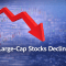 Large Cap Stocks Decline