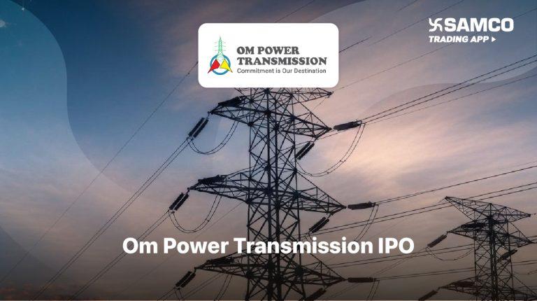 Om Power Transmission Limited IPO:  Check IPO Date, Lot Size, Price & Details