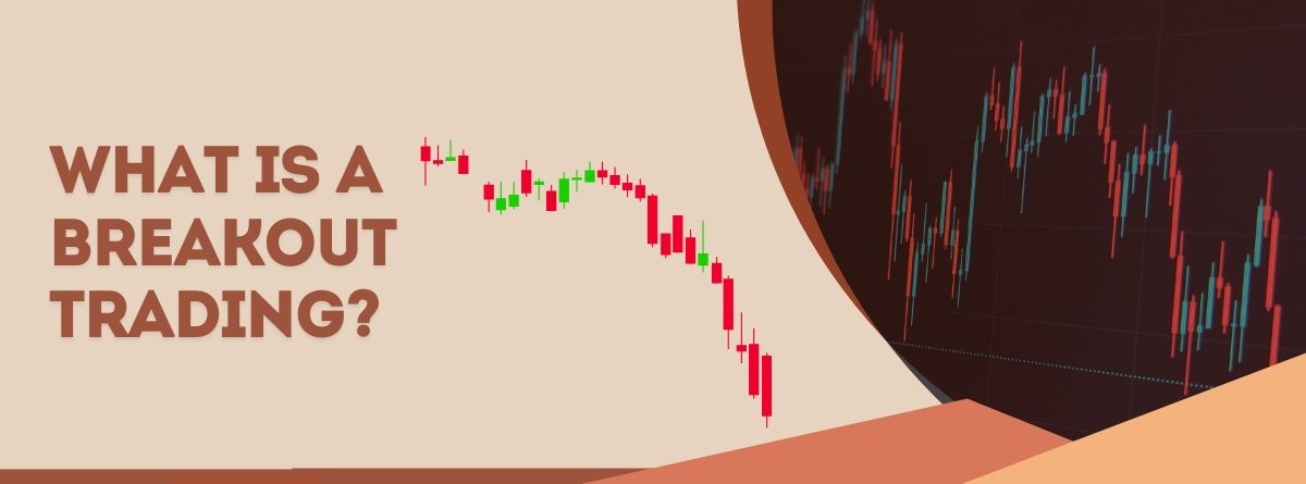 What Are Breakouts in Technical Analysis and How to Use Them Effectively in Trading?