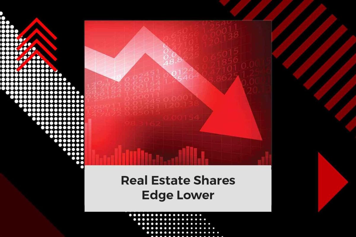Real Estate Shares Edge Lower Amid Profit Booking | Stock Market Today