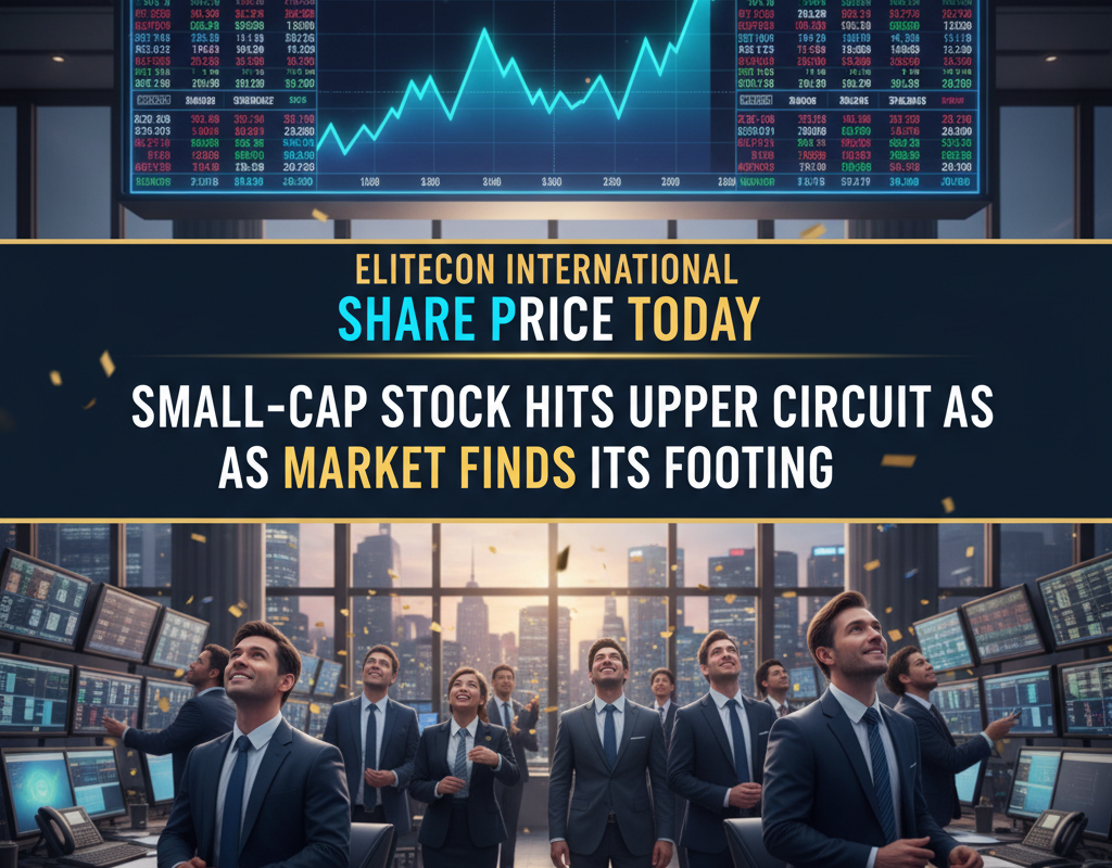 Elitecon International Share Price Today: Small-Cap Stock Hits Upper Circuit as Market Finds Its Footing